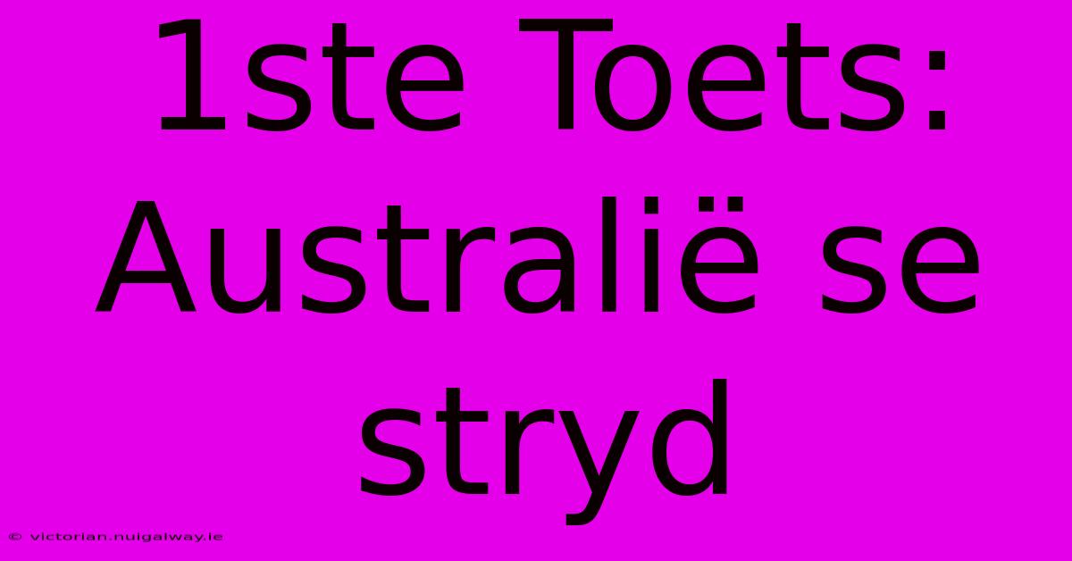 1ste Toets: Australië Se Stryd