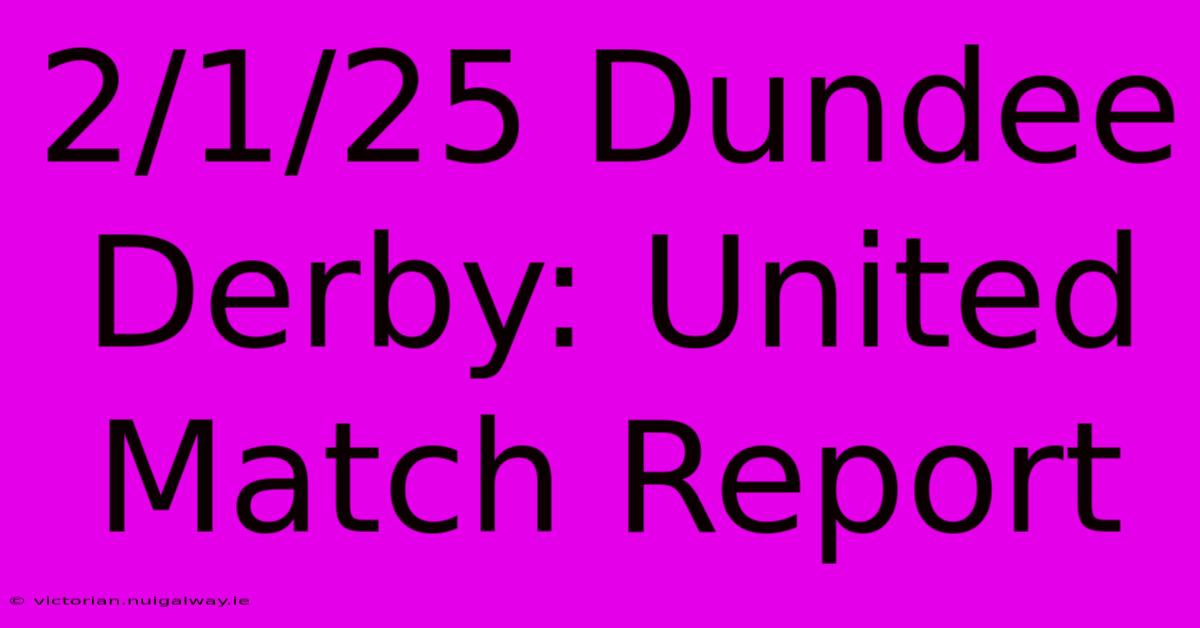 2/1/25 Dundee Derby: United Match Report