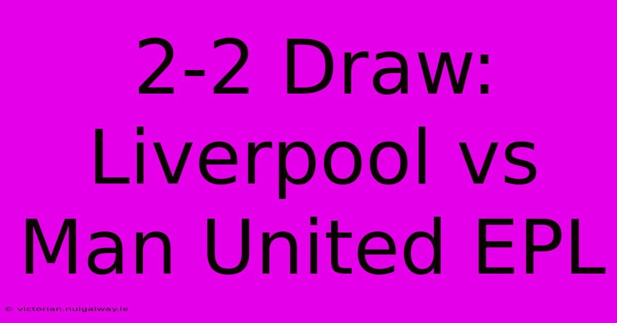 2-2 Draw: Liverpool Vs Man United EPL