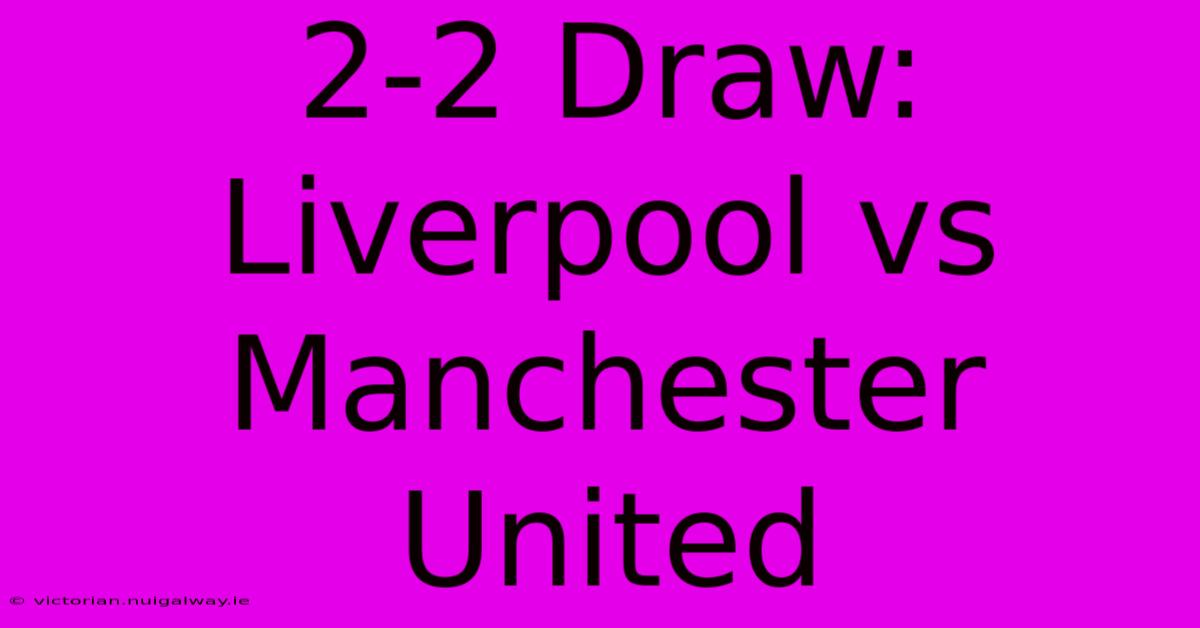 2-2 Draw: Liverpool Vs Manchester United