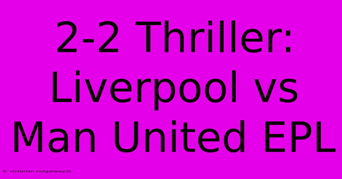 2-2 Thriller: Liverpool Vs Man United EPL