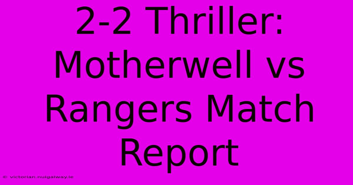 2-2 Thriller: Motherwell Vs Rangers Match Report