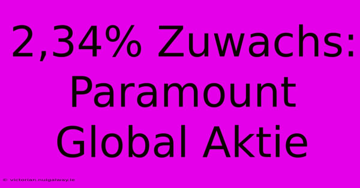 2,34% Zuwachs: Paramount Global Aktie