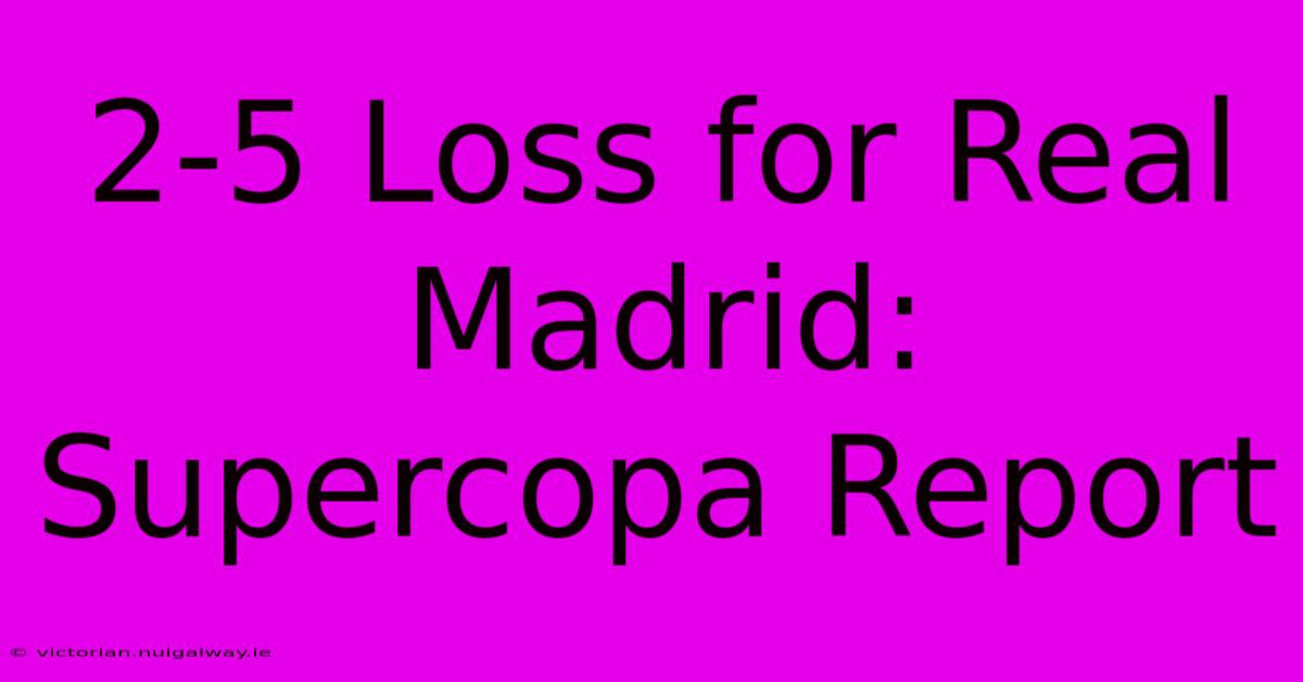 2-5 Loss For Real Madrid: Supercopa Report