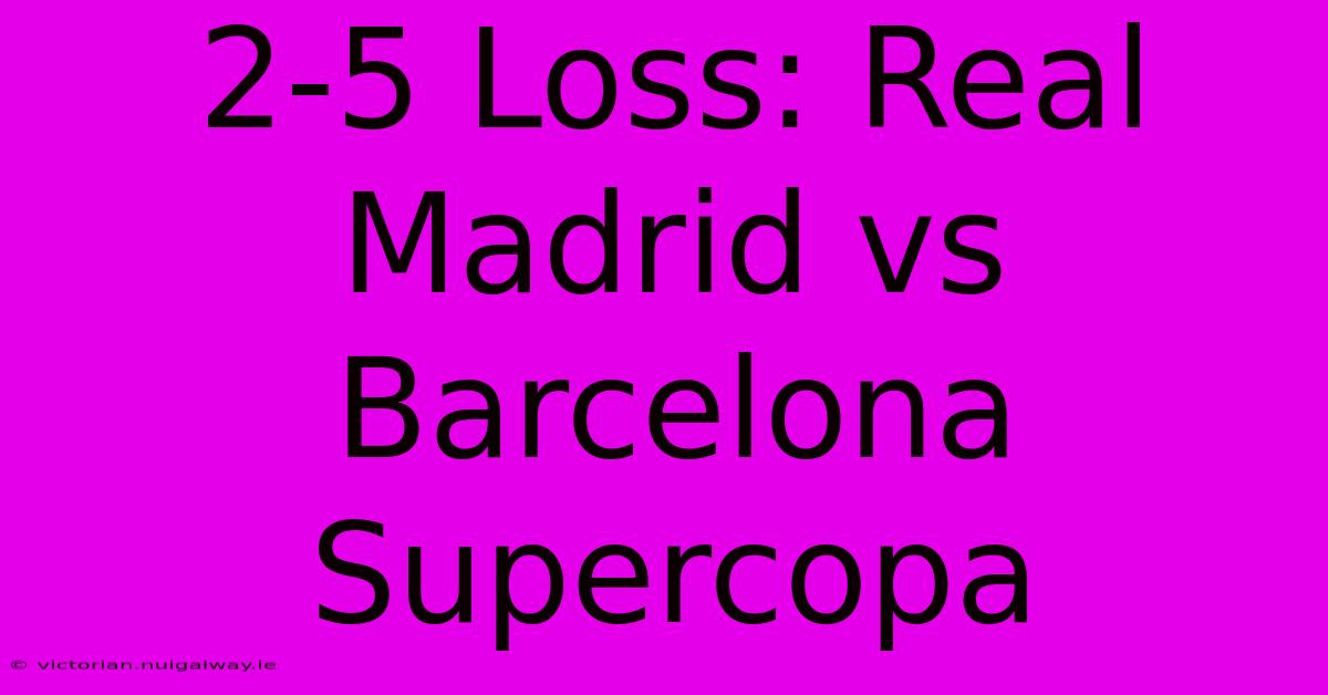 2-5 Loss: Real Madrid Vs Barcelona Supercopa