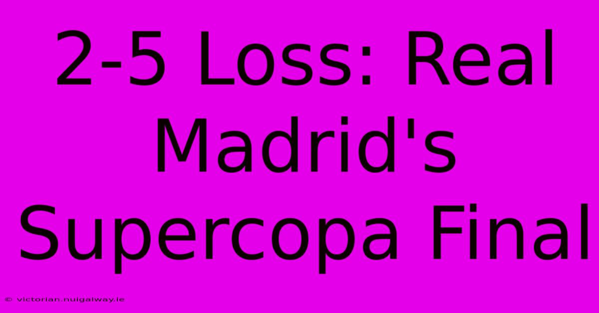 2-5 Loss: Real Madrid's Supercopa Final