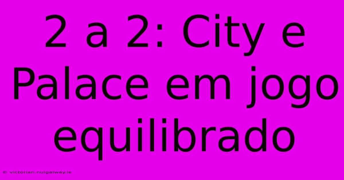 2 A 2: City E Palace Em Jogo Equilibrado