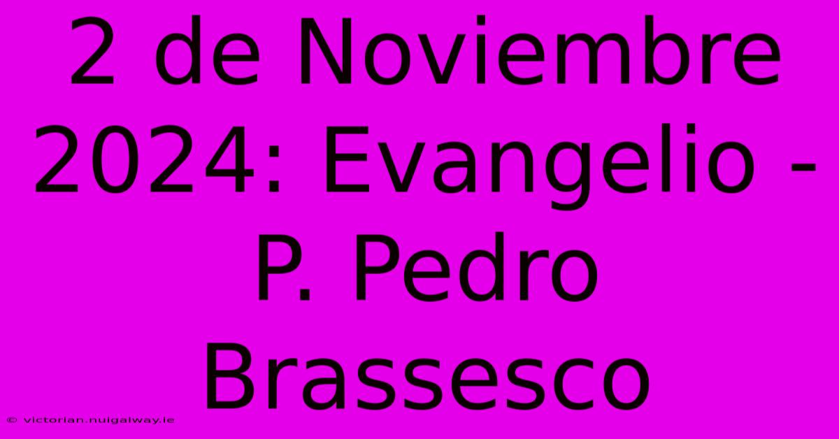 2 De Noviembre 2024: Evangelio - P. Pedro Brassesco