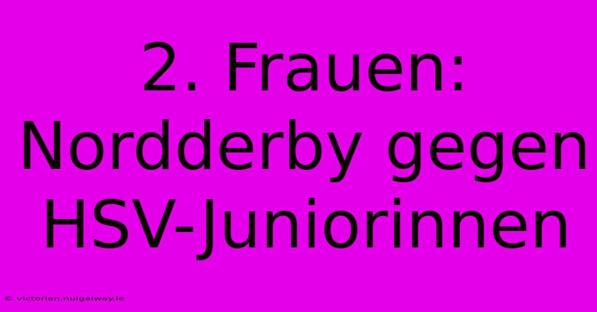 2. Frauen: Nordderby Gegen HSV-Juniorinnen 