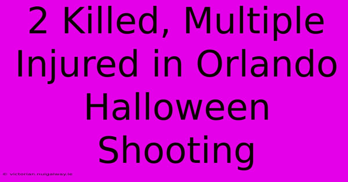 2 Killed, Multiple Injured In Orlando Halloween Shooting 