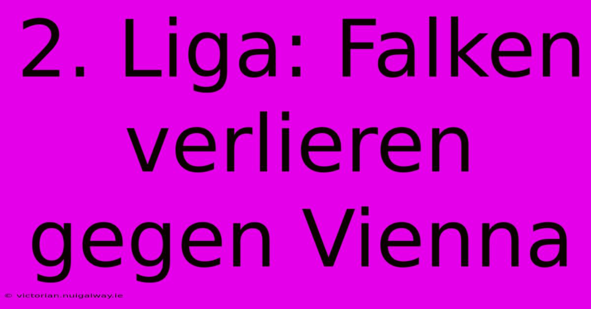 2. Liga: Falken Verlieren Gegen Vienna