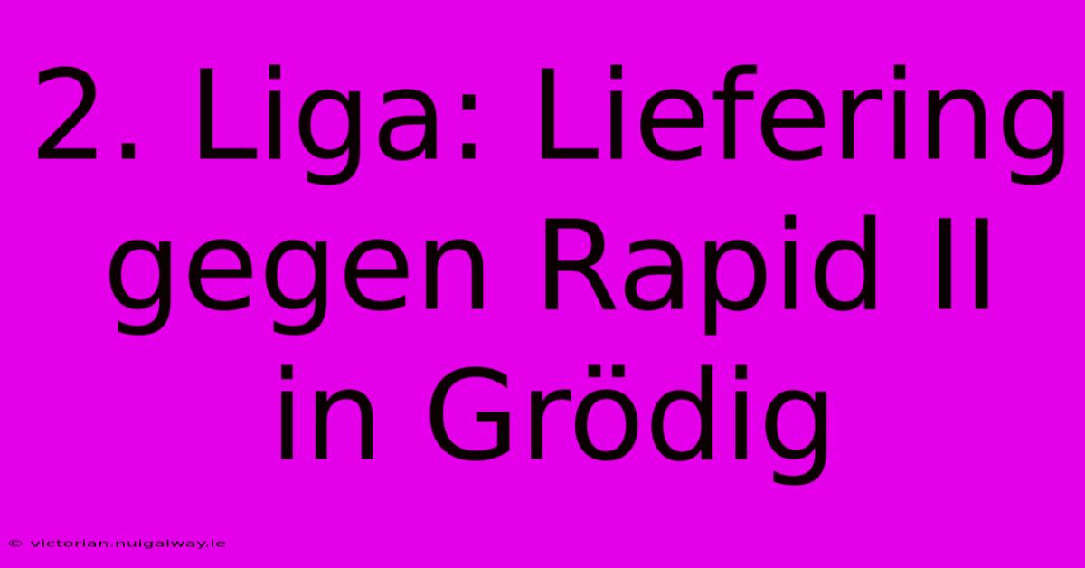 2. Liga: Liefering Gegen Rapid II In Grödig