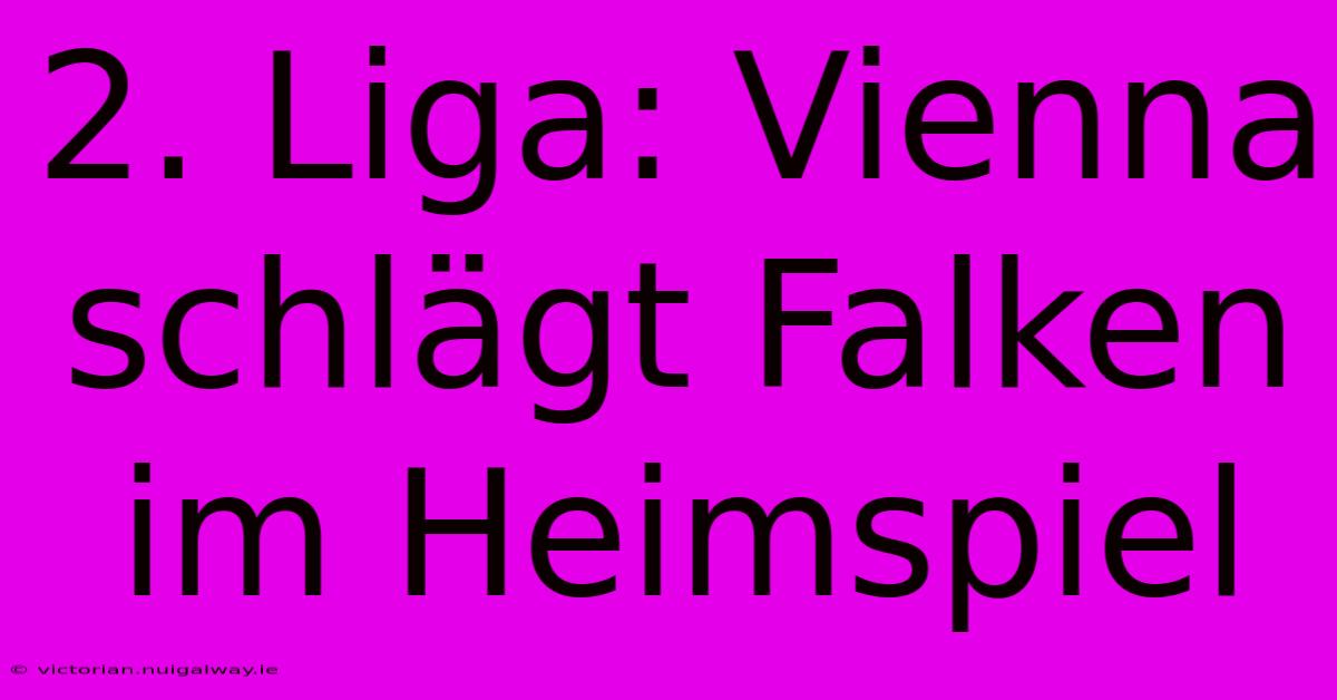 2. Liga: Vienna Schlägt Falken Im Heimspiel