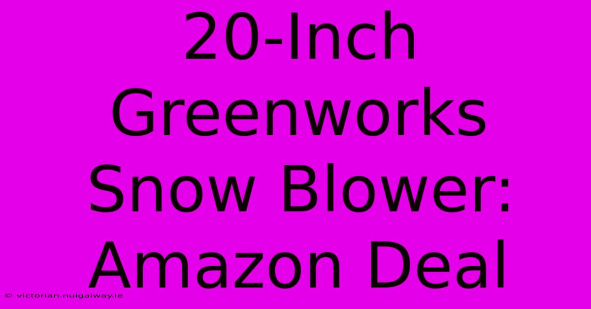 20-Inch Greenworks Snow Blower: Amazon Deal