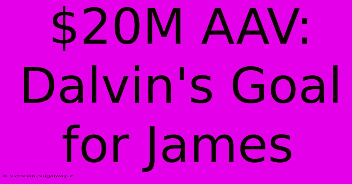 $20M AAV: Dalvin's Goal For James