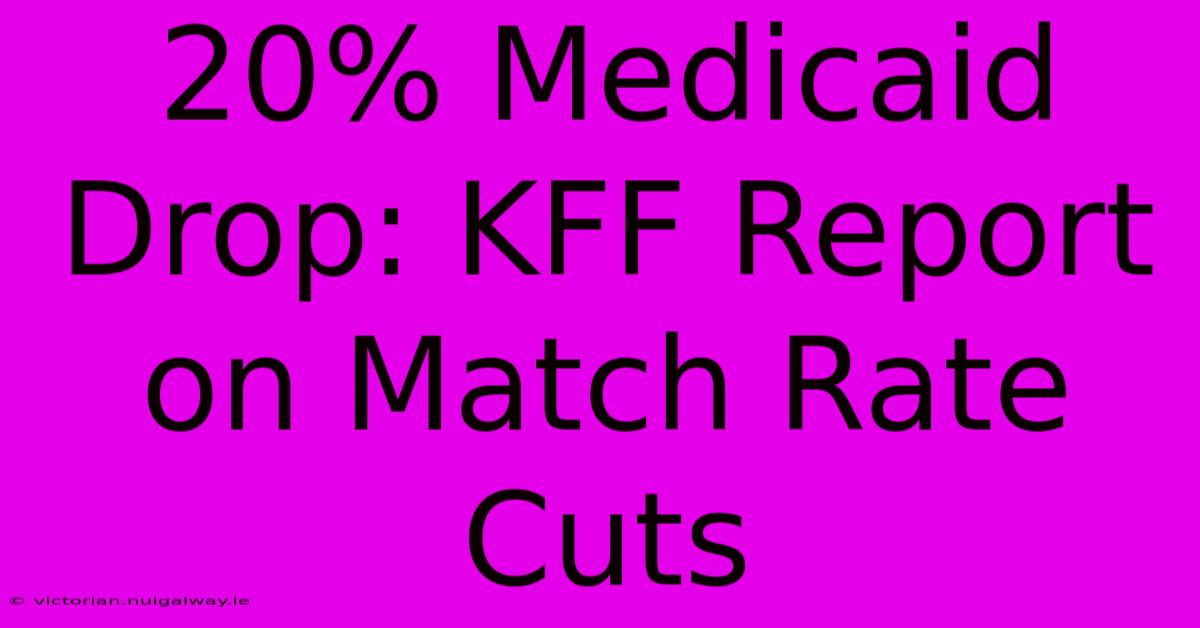 20% Medicaid Drop: KFF Report On Match Rate Cuts