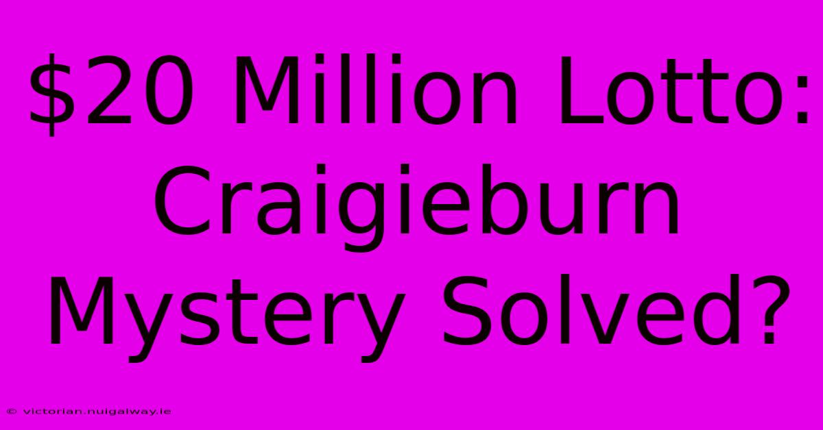 $20 Million Lotto: Craigieburn Mystery Solved?