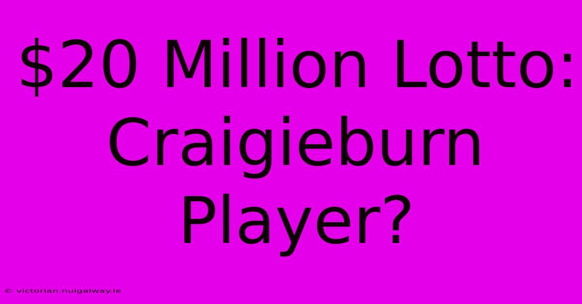 $20 Million Lotto: Craigieburn Player?