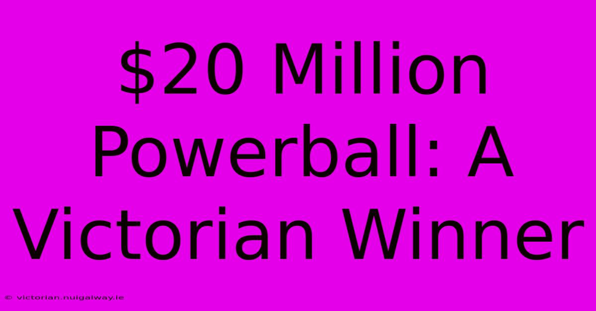 $20 Million Powerball: A Victorian Winner