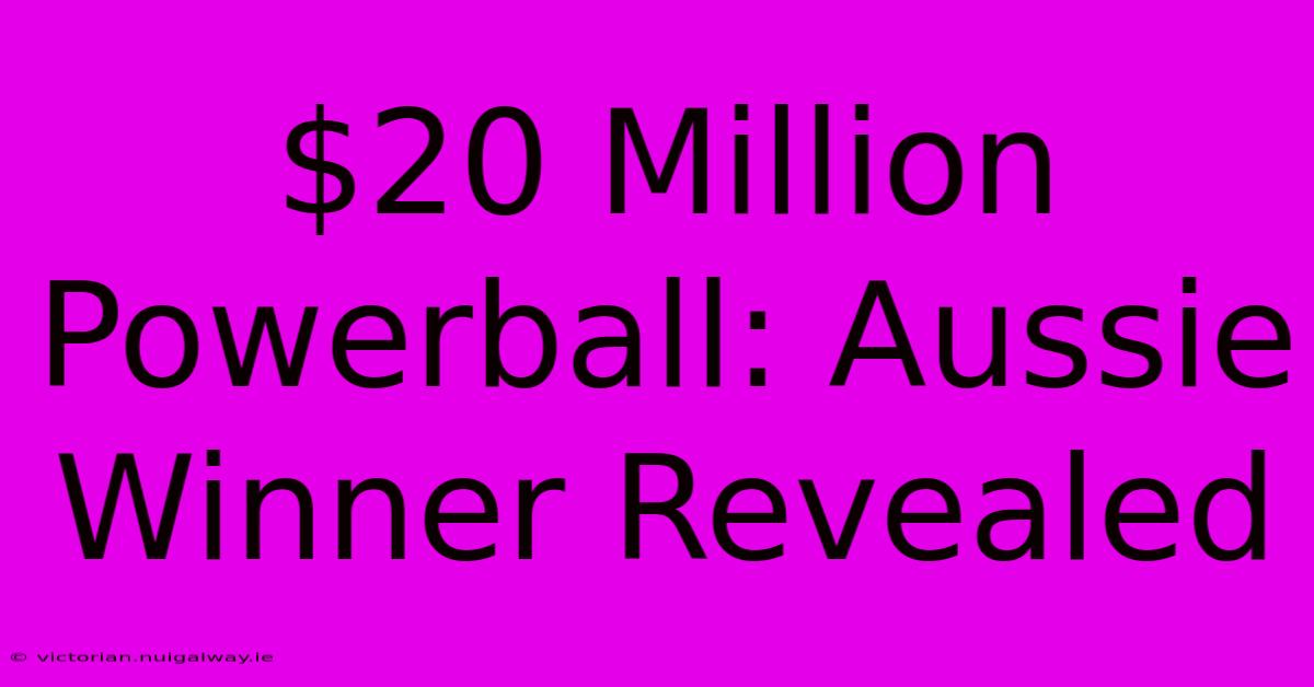 $20 Million Powerball: Aussie Winner Revealed