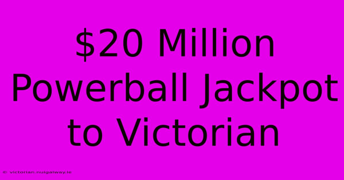 $20 Million Powerball Jackpot To Victorian