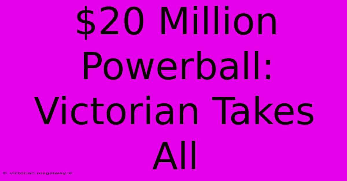 $20 Million Powerball: Victorian Takes All