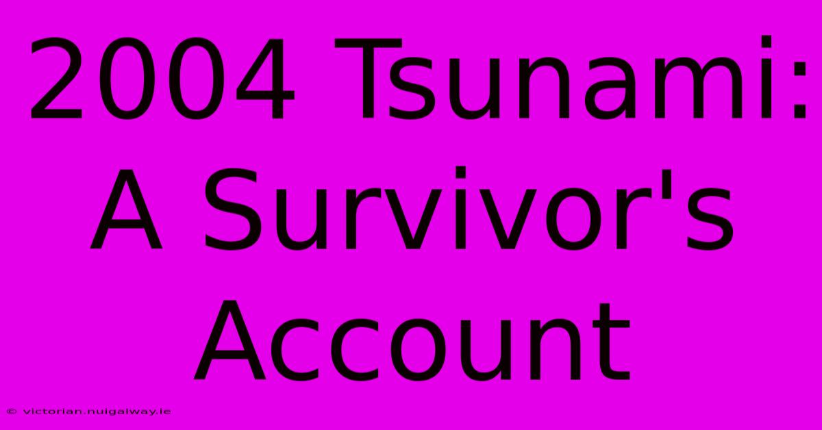 2004 Tsunami: A Survivor's Account