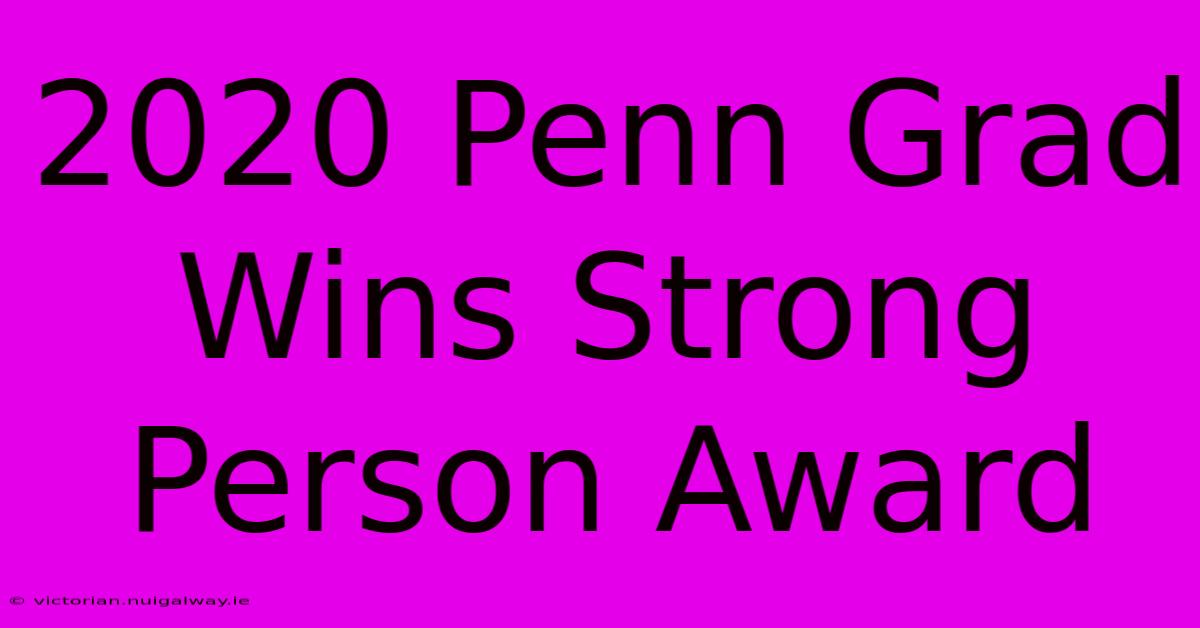 2020 Penn Grad Wins Strong Person Award