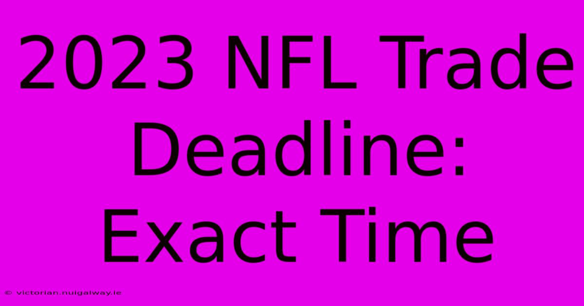 2023 NFL Trade Deadline: Exact Time 