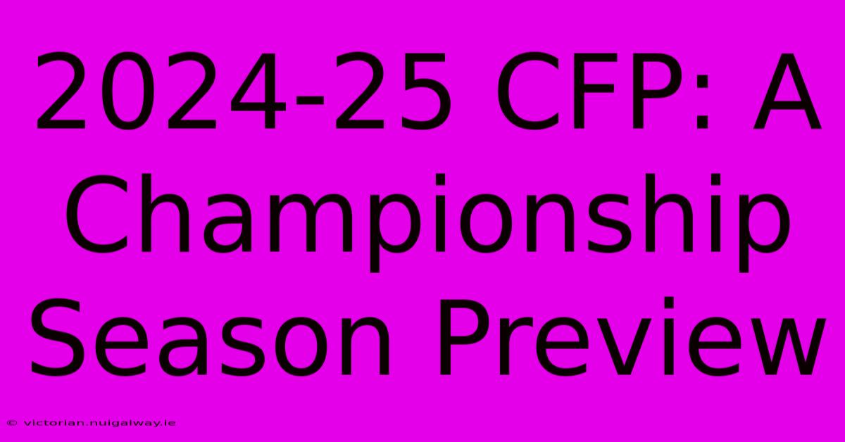 2024-25 CFP: A Championship Season Preview