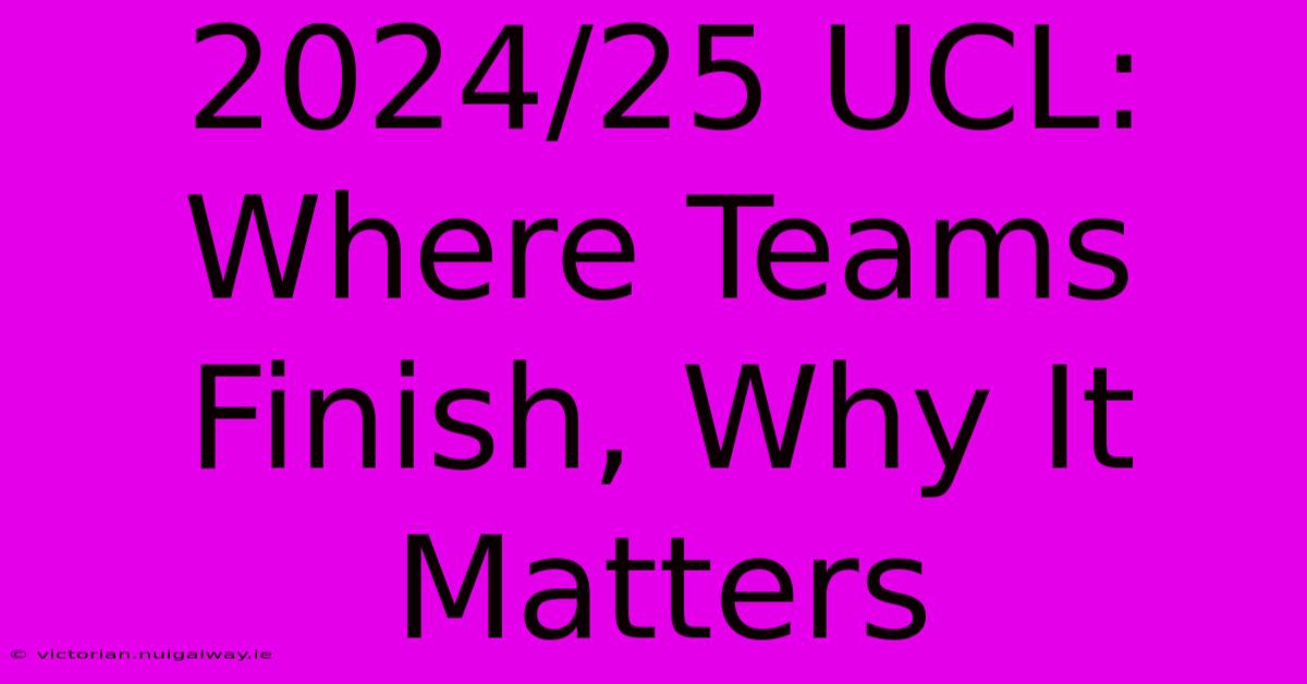 2024/25 UCL: Where Teams Finish, Why It Matters