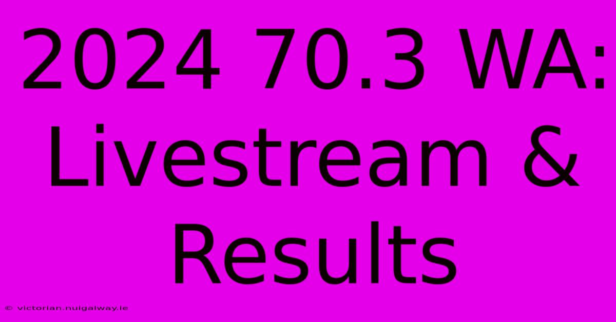 2024 70.3 WA: Livestream & Results