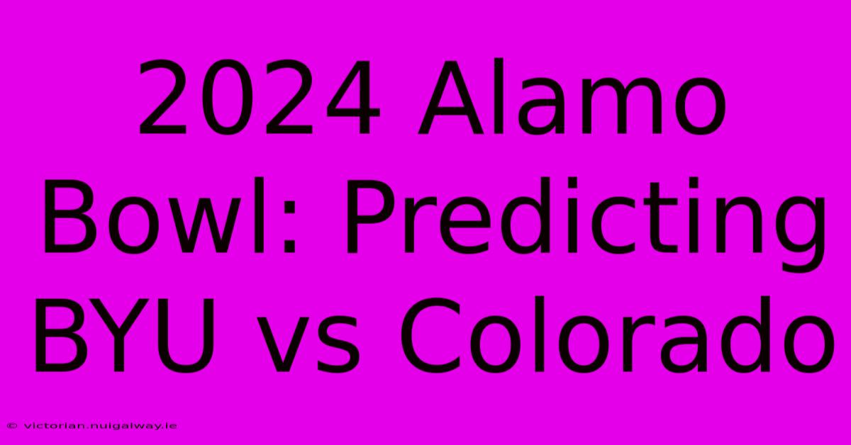 2024 Alamo Bowl: Predicting BYU Vs Colorado