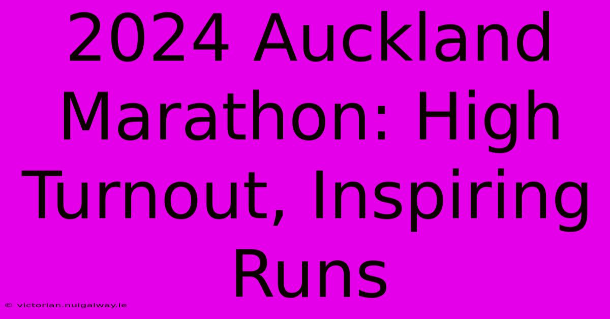 2024 Auckland Marathon: High Turnout, Inspiring Runs 