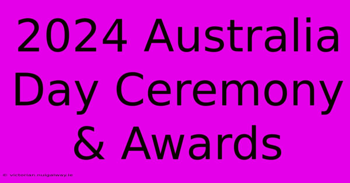 2024 Australia Day Ceremony & Awards