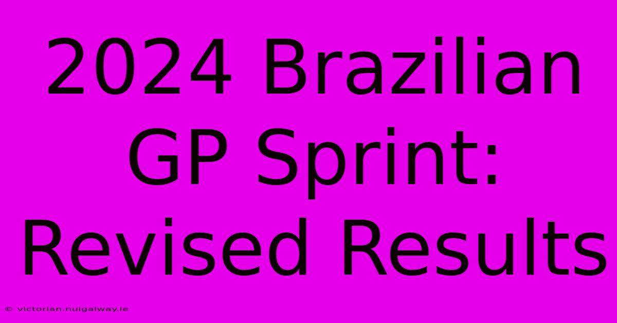 2024 Brazilian GP Sprint: Revised Results