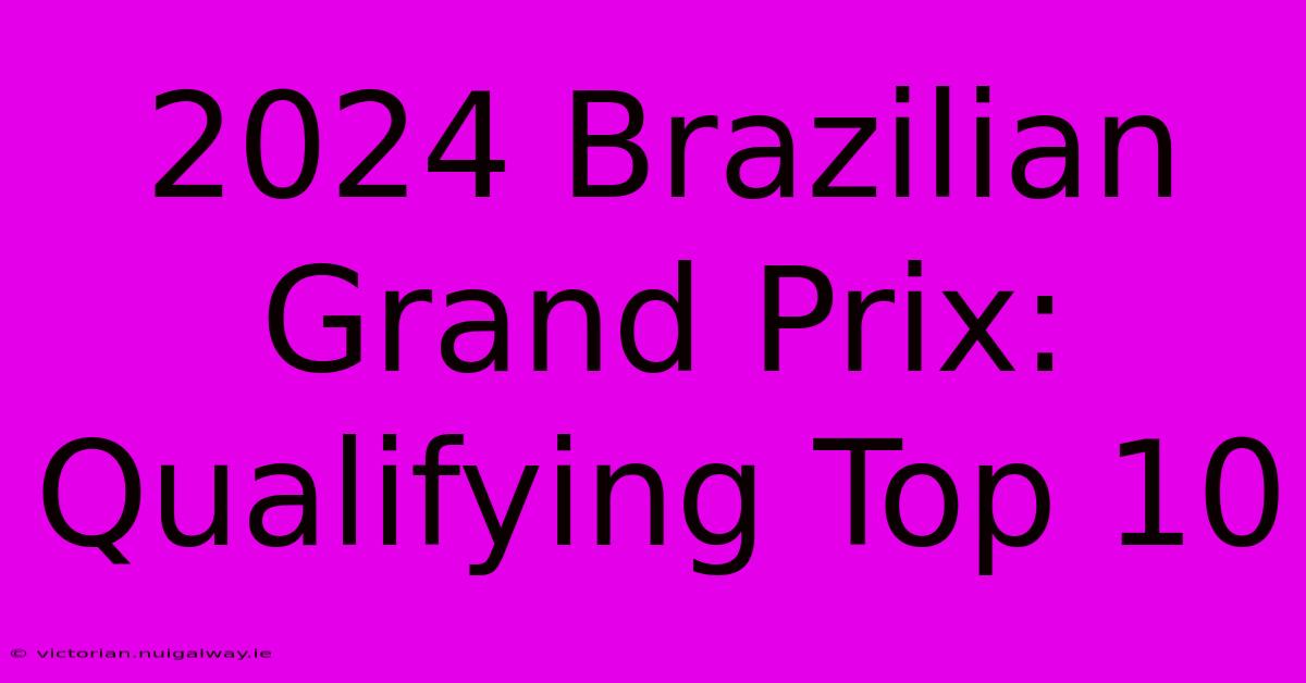 2024 Brazilian Grand Prix: Qualifying Top 10