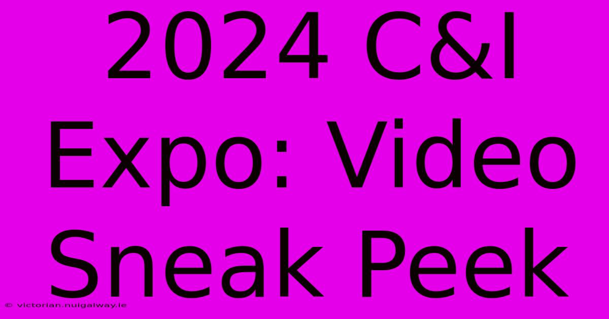 2024 C&I Expo: Video Sneak Peek