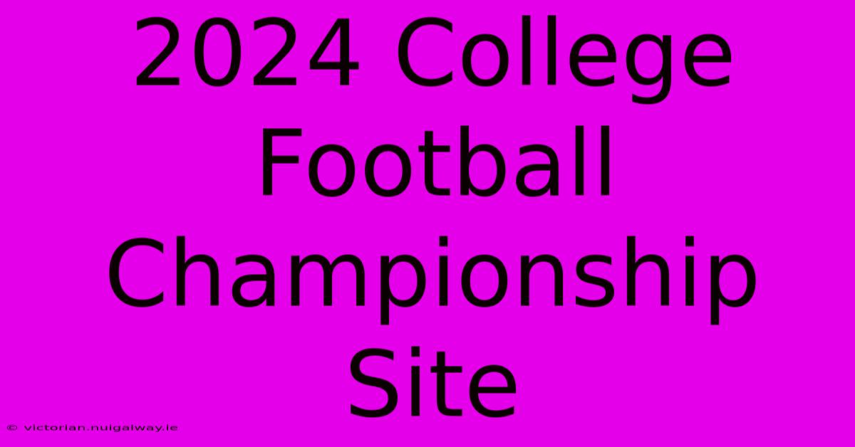 2024 College Football Championship Site