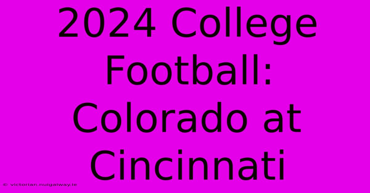 2024 College Football: Colorado At Cincinnati