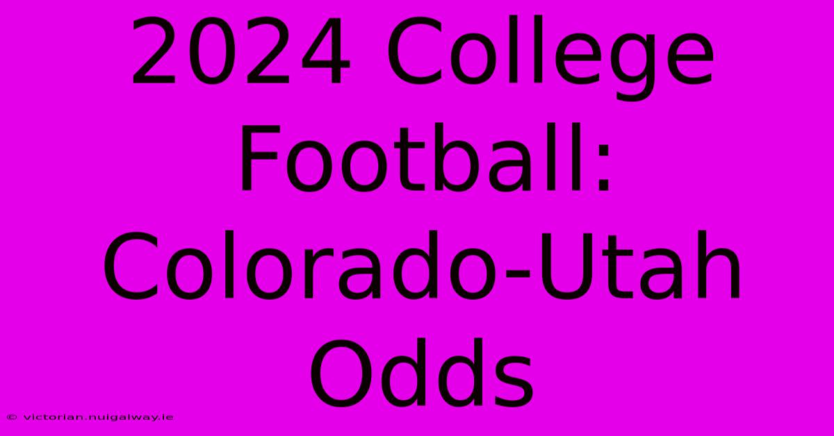 2024 College Football: Colorado-Utah Odds