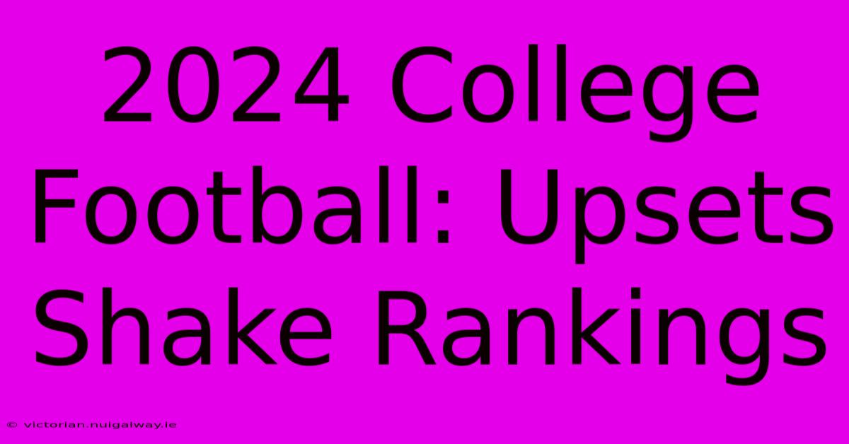 2024 College Football: Upsets Shake Rankings