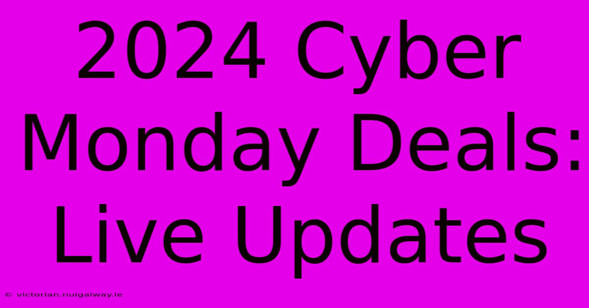 2024 Cyber Monday Deals: Live Updates