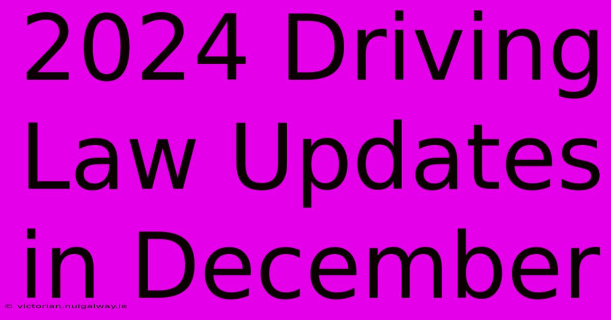 2024 Driving Law Updates In December