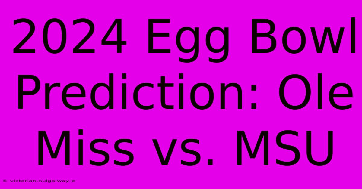 2024 Egg Bowl Prediction: Ole Miss Vs. MSU