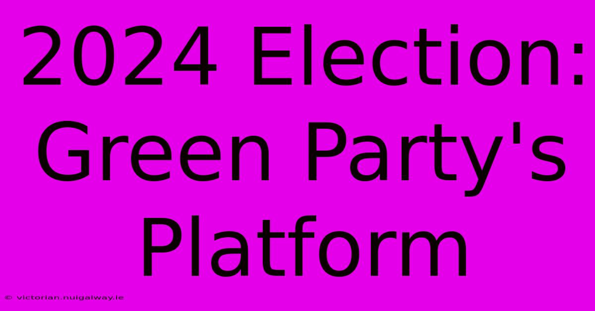 2024 Election: Green Party's Platform