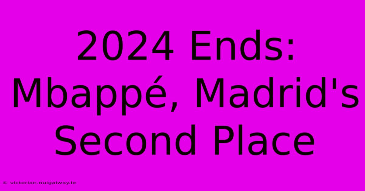 2024 Ends: Mbappé, Madrid's Second Place