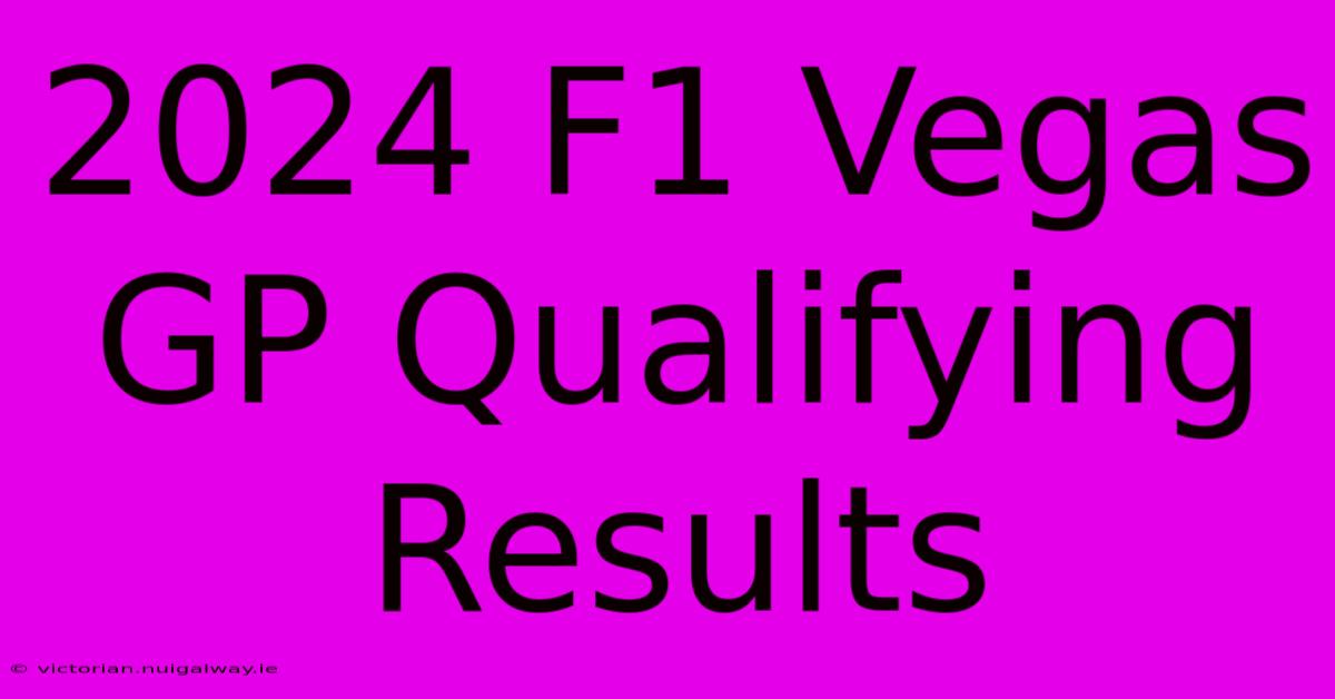 2024 F1 Vegas GP Qualifying Results