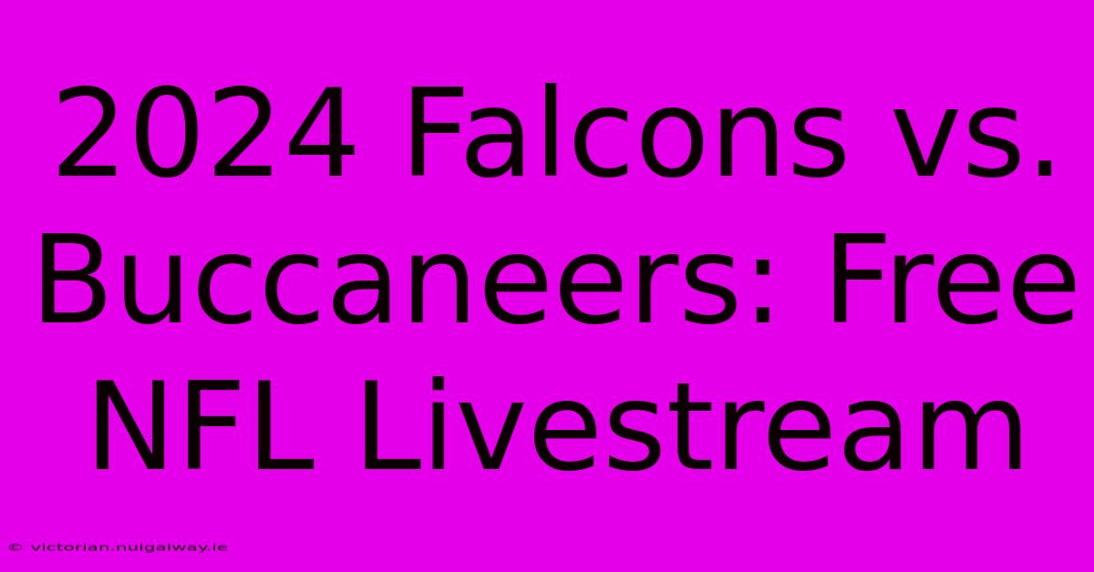 2024 Falcons Vs. Buccaneers: Free NFL Livestream 