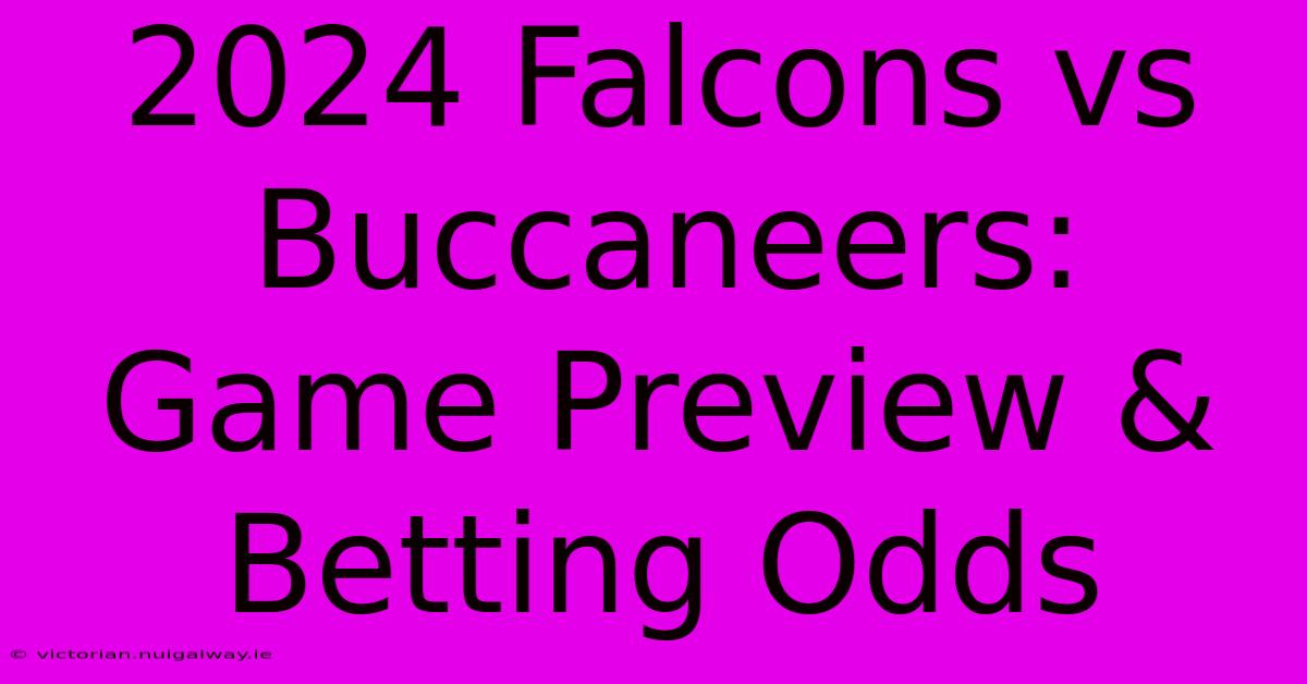 2024 Falcons Vs Buccaneers: Game Preview & Betting Odds